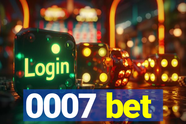 0007 bet